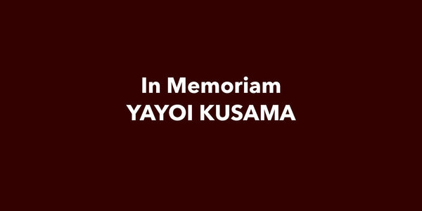 IN MEMORIAM YAYOI KUSAMA