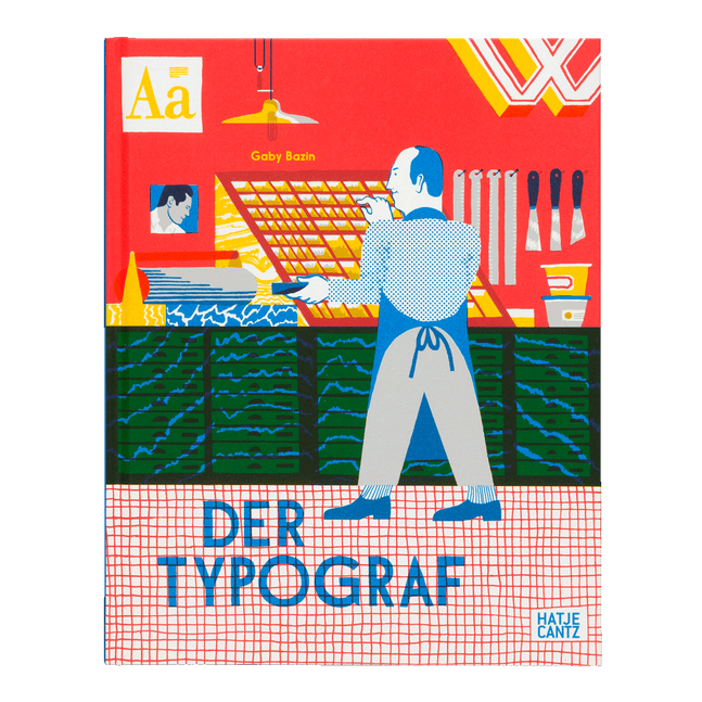 Das Buchcover von Der Typograf von Gaby Bazin zeigt eine stilisierte Illustration eines Mannes in einer Druckwerkstatt. In blauer Schürze steht er vor einem Setzkasten. Der Hintergrund ist rot mit Werkzeugen, einer Lampe und den Buchstaben Aa und W.