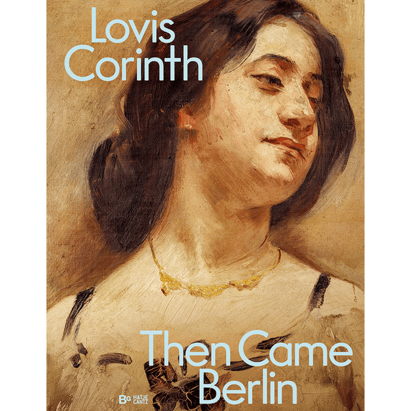 Lovis Corinth. Then came Berlin!