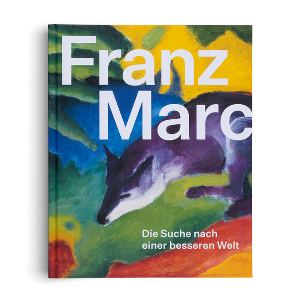 Franz Marc: Die Suche nach einer besseren Welt