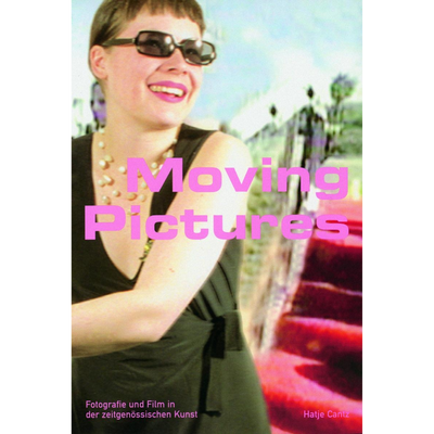 Cover Moving Pictures - Fotografie und Film in der zeitgenössischen Kunst