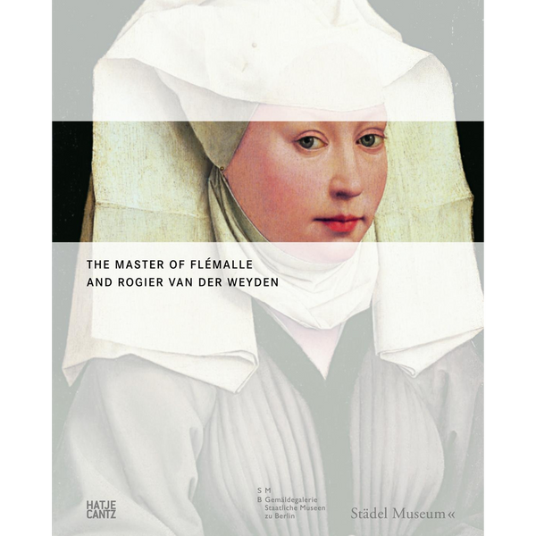 Das Cover des Kunstkatalogs The Master of Flémalle and Rogier van der Weyden zeigt das Porträt einer Frau in einer weißen, kunstvollen Haube.