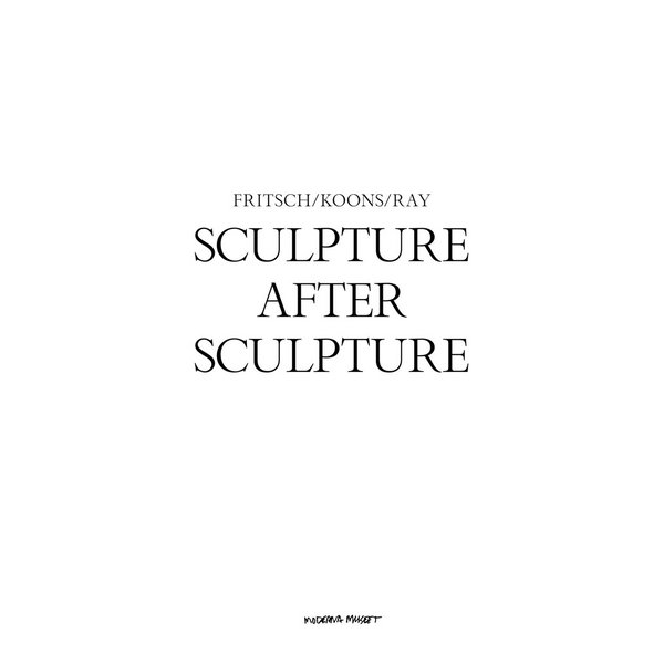 Ein weißes Buchcover mit schwarzem, zentriertem Text. Oben stehen die Namen Fritsch, Koons, Ray, darunter der Titel Sculpture after Sculpture.