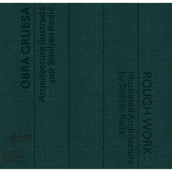 Das dunkelgrüne, strukturierte Buchcover zeigt den vertikal ausgerichteten Titel des Buches in Spanisch und Englisch: OBRA GRUESA und ROUGH WORK von Smiljan Radić.
