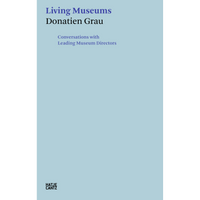 Ein hellblaues Buchcover mit dem Titel Living Museums von Donatien Grau in dunkelblauer Schrift. Darunter steht der Untertitel Conversations with Leading Museum Directors.