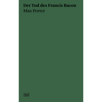 Ein einfarbiges, dunkelgrünes Buchcover. Oben links steht in schwarzer Schrift der Titel Der Tod des Francis Bacon von Max Porter.