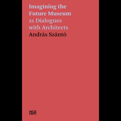 Cover András Szántó. Imagining the Future Museum