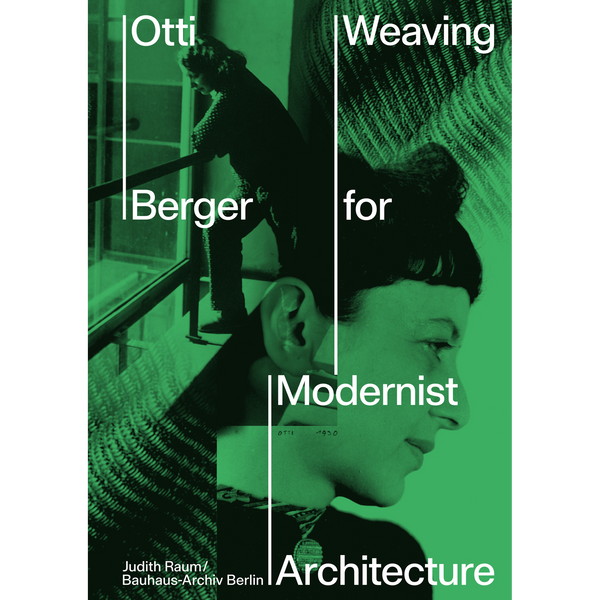 Ein Buchcover mit dem Titel Otti Berger: Weaving for Modernist Architecture. Eine Fotocollage in Grün und Schwarz zeigt Porträts der Künstlerin und die Textur eines gewebten Stoffes, überlagert von weißem Text.