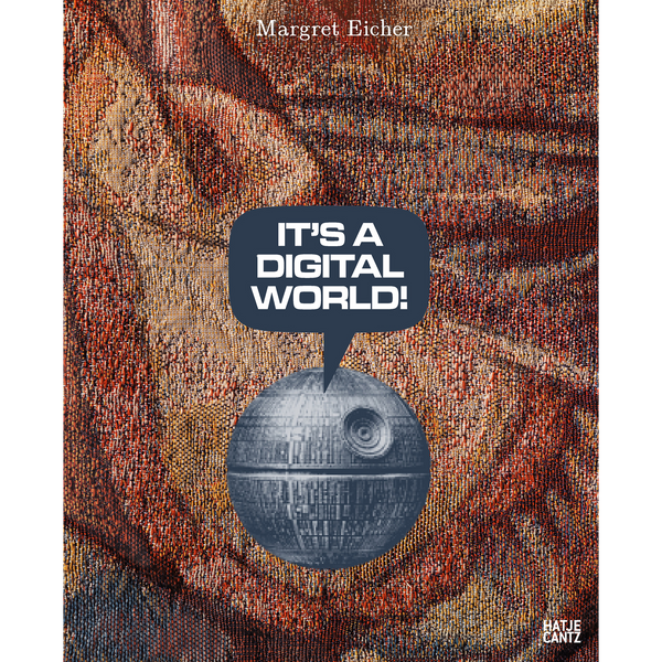Das Buchcover von Margret Eicher zeigt den Todesstern vor einem gewebten Wandteppich in warmen Farben. Aus einer Sprechblase über dem Todesstern kommt der Text IT'S A DIGITAL WORLD!.