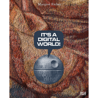 Das Buchcover von Margret Eicher zeigt den Todesstern aus Star Wars vor dem Hintergrund eines gewebten Wandteppichs. Aus dem Todesstern kommt eine Sprechblase mit dem Text IT'S A DIGITAL WORLD!.