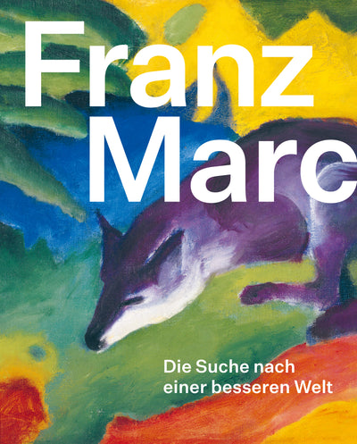 Cover Franz Marc: Die Suche nach einer besseren Welt