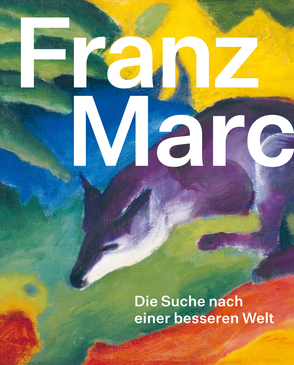 Coverbild Franz Marc: Die Suche nach einer besseren Welt