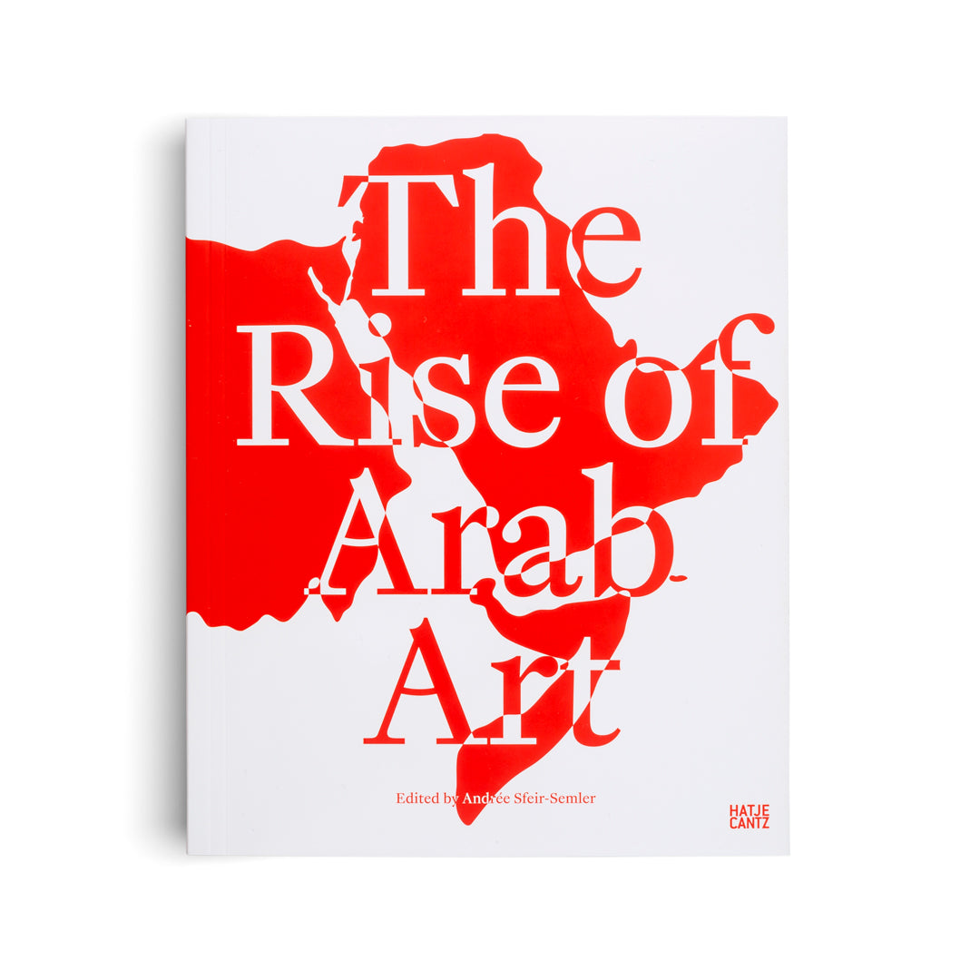 The Rise of Arab Art | Hatje Cantz Verlag