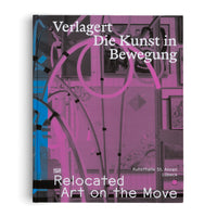 Verlagert. Die Kunst in Bewegung / Relocated. Art on the Move
